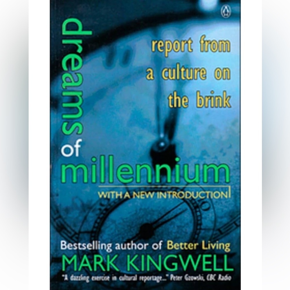 Dreams of Millennium: Report from a culture on the brink, Mark Kingwell